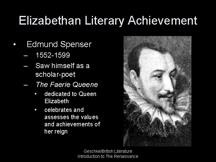 Elizabethan Literary Achievement • Edmund Spenser – – – 1552 -1599 Saw himself as