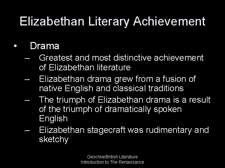 Elizabethan Literary Achievement • Drama – – Greatest and most distinctive achievement of Elizabethan