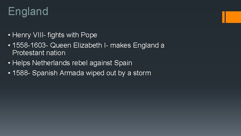 England • Henry VIII- fights with Pope • 1558 -1603 - Queen Elizabeth I-