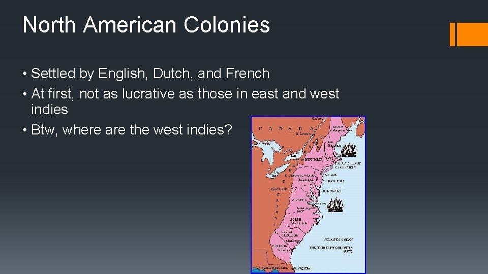 North American Colonies • Settled by English, Dutch, and French • At first, not
