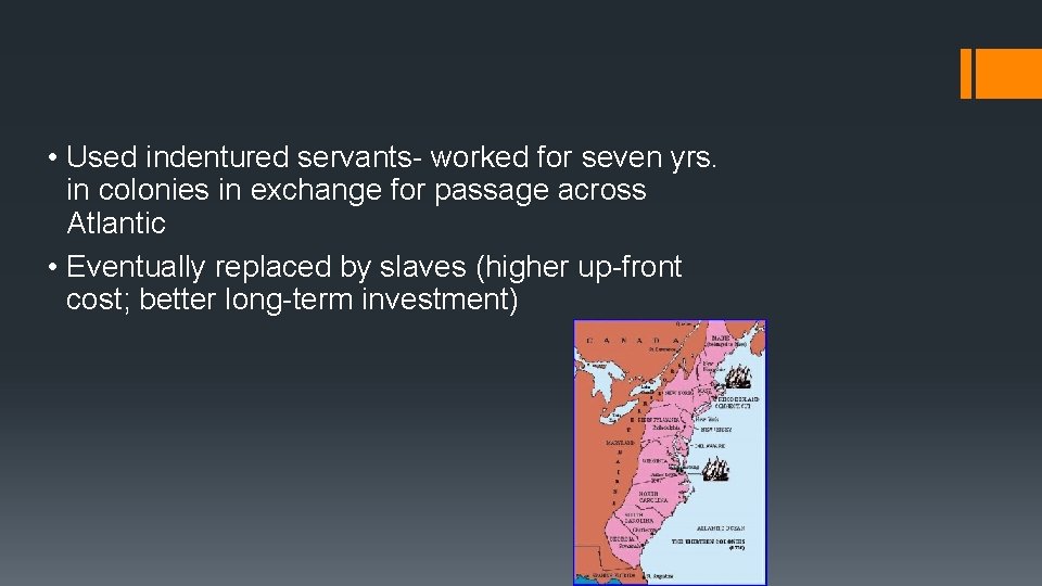  • Used indentured servants- worked for seven yrs. in colonies in exchange for