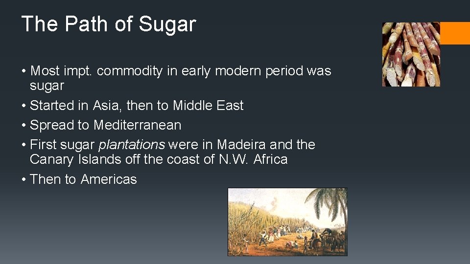 The Path of Sugar • Most impt. commodity in early modern period was sugar
