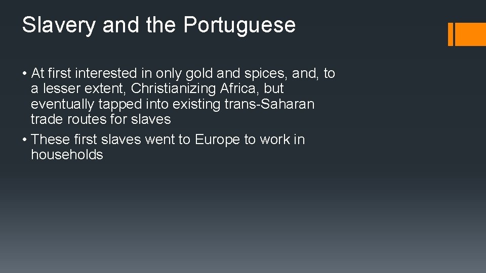 Slavery and the Portuguese • At first interested in only gold and spices, and,