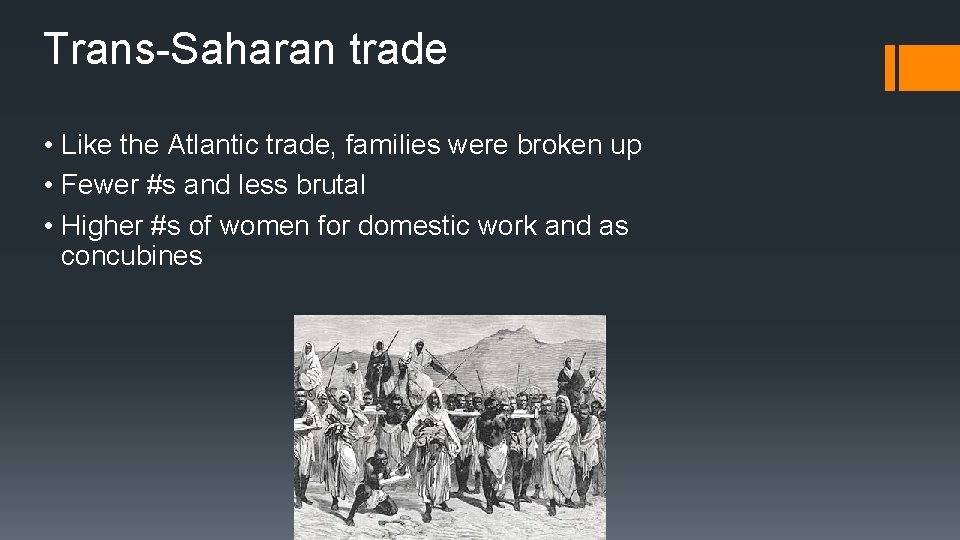 Trans-Saharan trade • Like the Atlantic trade, families were broken up • Fewer #s