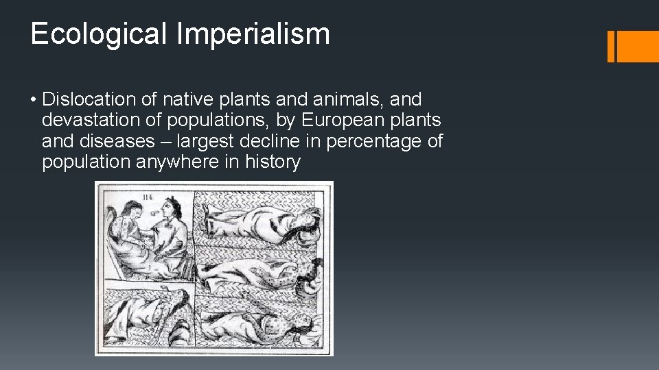 Ecological Imperialism • Dislocation of native plants and animals, and devastation of populations, by