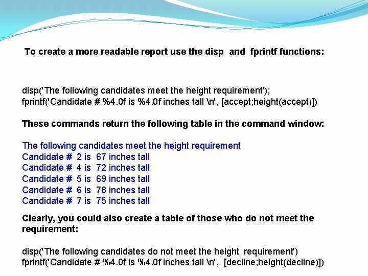To create a more readable report use the disp and fprintf functions: disp('The following To create a more readable report use the disp and fprintf functions: disp('The following