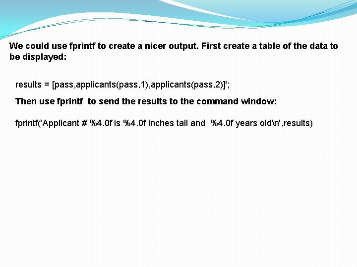 We could use fprintf to create a nicer output. First create a table of We could use fprintf to create a nicer output. First create a table of