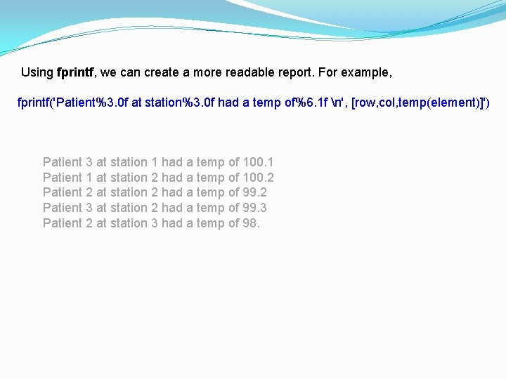 Using fprintf, we can create a more readable report. For example, fprintf('Patient%3. 0 Using fprintf, we can create a more readable report. For example, fprintf('Patient%3. 0