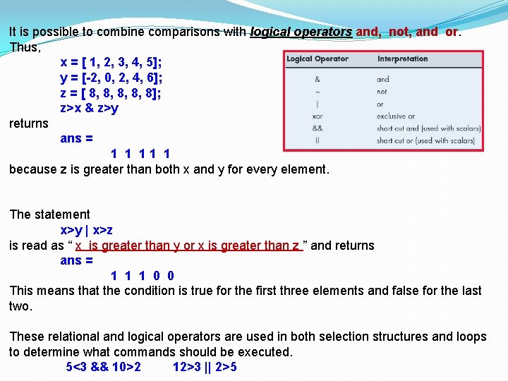 It is possible to combine comparisons with logical operators and, not, and or. Thus, It is possible to combine comparisons with logical operators and, not, and or. Thus,