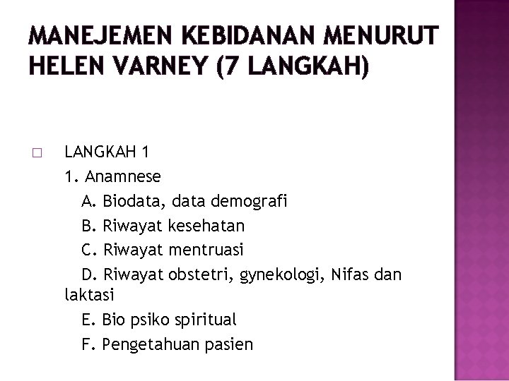 MANEJEMEN KEBIDANAN MENURUT HELEN VARNEY (7 LANGKAH) � LANGKAH 1 1. Anamnese A. Biodata,