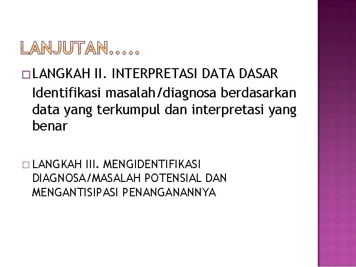 �LANGKAH II. INTERPRETASI DATA DASAR Identifikasi masalah/diagnosa berdasarkan data yang terkumpul dan interpretasi yang