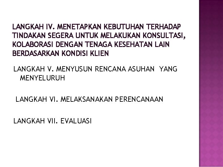 LANGKAH IV. MENETAPKAN KEBUTUHAN TERHADAP TINDAKAN SEGERA UNTUK MELAKUKAN KONSULTASI, KOLABORASI DENGAN TENAGA KESEHATAN