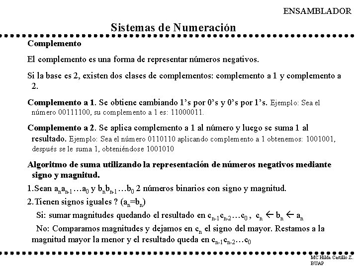 ENSAMBLADOR Sistemas de Numeración Complemento El complemento es una forma de representar números negativos.