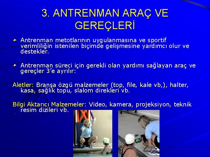 3. ANTRENMAN ARAÇ VE GEREÇLERİ Antrenman metotlarının uygulanmasına ve sportif verimliliğin istenilen biçimde gelişmesine 3. ANTRENMAN ARAÇ VE GEREÇLERİ Antrenman metotlarının uygulanmasına ve sportif verimliliğin istenilen biçimde gelişmesine