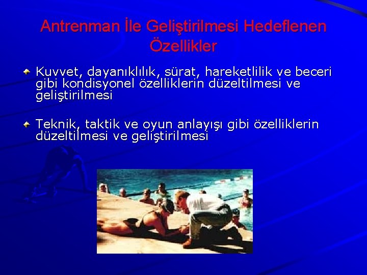 Antrenman İle Geliştirilmesi Hedeflenen Özellikler Kuvvet, dayanıklılık, sürat, hareketlilik ve beceri gibi kondisyonel özelliklerin