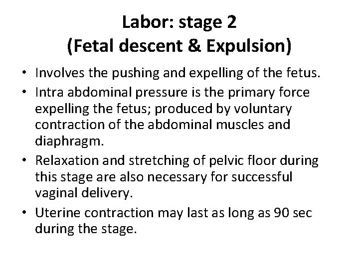 Labor: stage 2 (Fetal descent & Expulsion) • Involves the pushing and expelling of