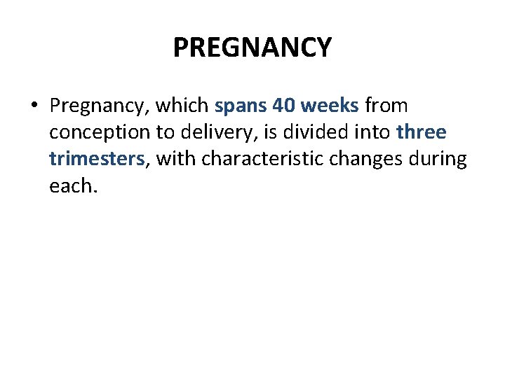 PREGNANCY • Pregnancy, which spans 40 weeks from conception to delivery, is divided into