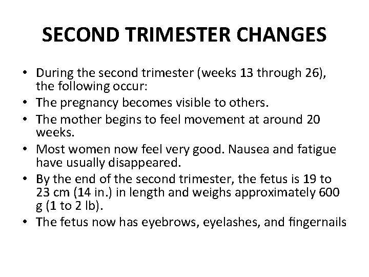 SECOND TRIMESTER CHANGES • During the second trimester (weeks 13 through 26), the following