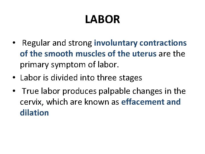 LABOR • Regular and strong involuntary contractions of the smooth muscles of the uterus