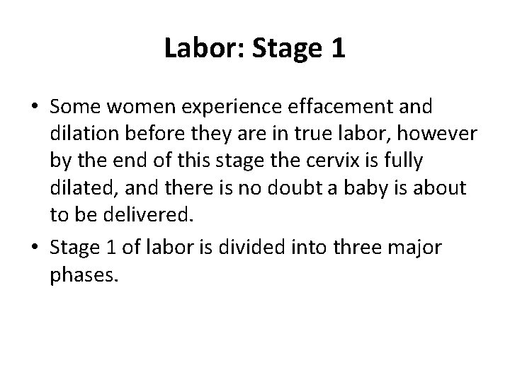 Labor: Stage 1 • Some women experience effacement and dilation before they are in