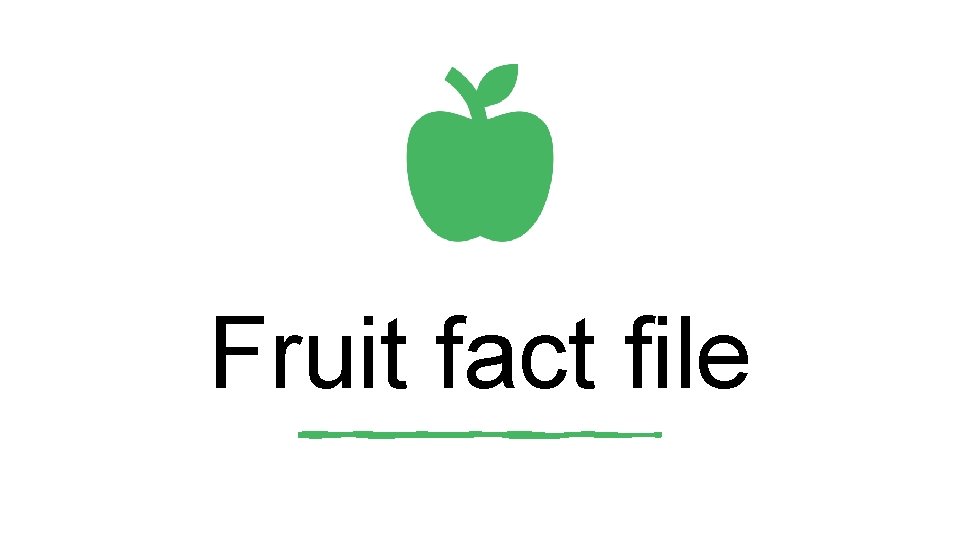 Fruit fact file Fruit fact file