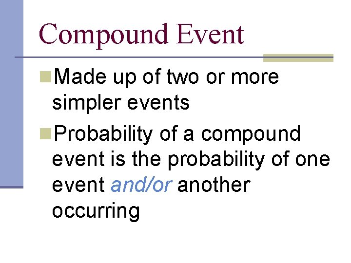 Compound Event n. Made up of two or more simpler events n. Probability of Compound Event n. Made up of two or more simpler events n. Probability of