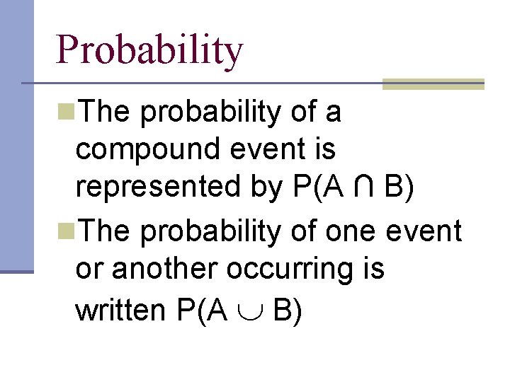 Probability n. The probability of a compound event is represented by P(A ∩ B)