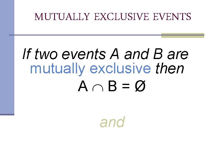 MUTUALLY EXCLUSIVE EVENTS If two events A and B are mutually exclusive then A