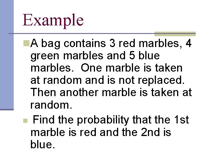 Example n. A bag contains 3 red marbles, 4 green marbles and 5 blue