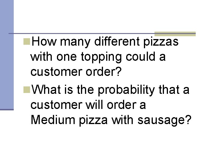 n. How many different pizzas with one topping could a customer order? n. What n. How many different pizzas with one topping could a customer order? n. What