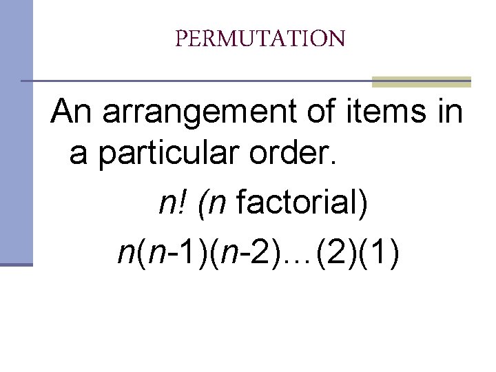 PERMUTATION An arrangement of items in a particular order. n! (n factorial) n(n-1)(n-2)…(2)(1)  PERMUTATION An arrangement of items in a particular order. n! (n factorial) n(n-1)(n-2)…(2)(1)