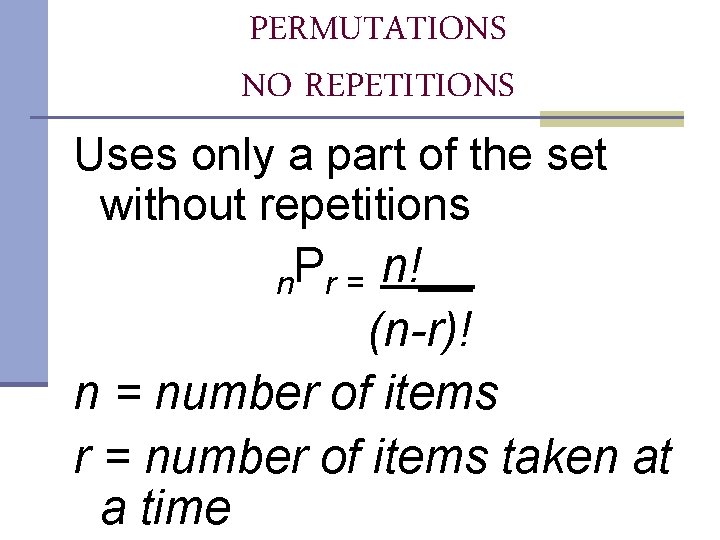 PERMUTATIONS NO REPETITIONS Uses only a part of the set without repetitions n. Pr