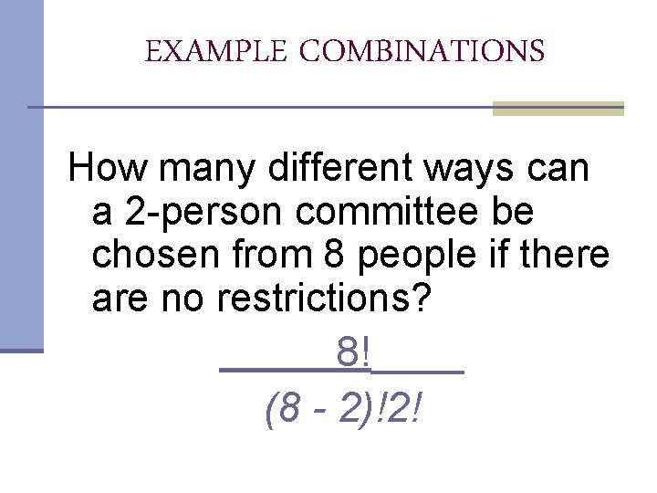 EXAMPLE COMBINATIONS How many different ways can a 2 -person committee be chosen from EXAMPLE COMBINATIONS How many different ways can a 2 -person committee be chosen from