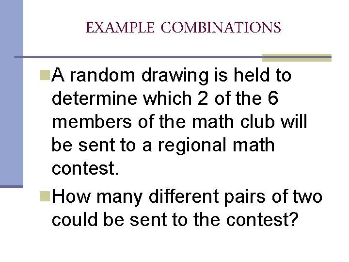 EXAMPLE COMBINATIONS n. A random drawing is held to determine which 2 of the