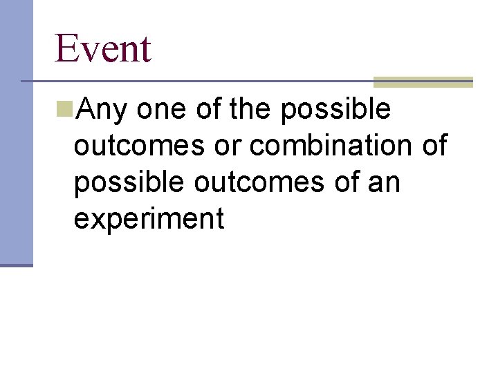 Event n. Any one of the possible outcomes or combination of possible outcomes of Event n. Any one of the possible outcomes or combination of possible outcomes of