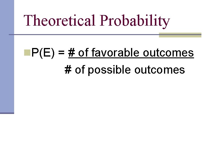 Theoretical Probability n. P(E) = # of favorable outcomes # of possible outcomes  Theoretical Probability n. P(E) = # of favorable outcomes # of possible outcomes