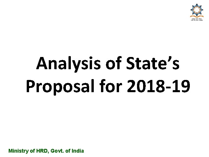 Analysis of State’s Proposal for 2018 -19 Ministry of HRD, Govt. of India 