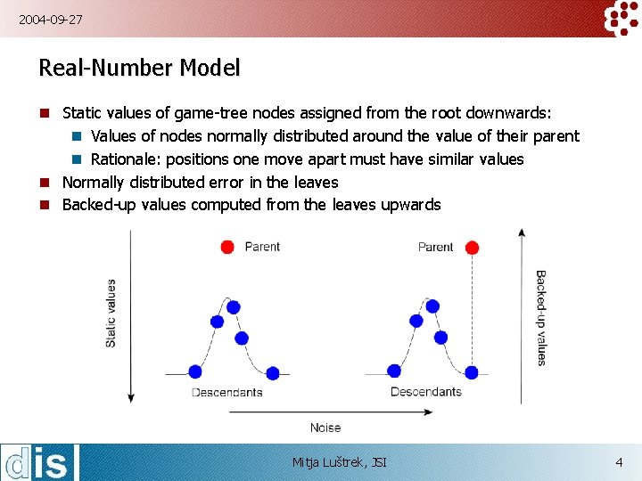 2004 -09 -27 Real-Number Model n Static values of game-tree nodes assigned from the
