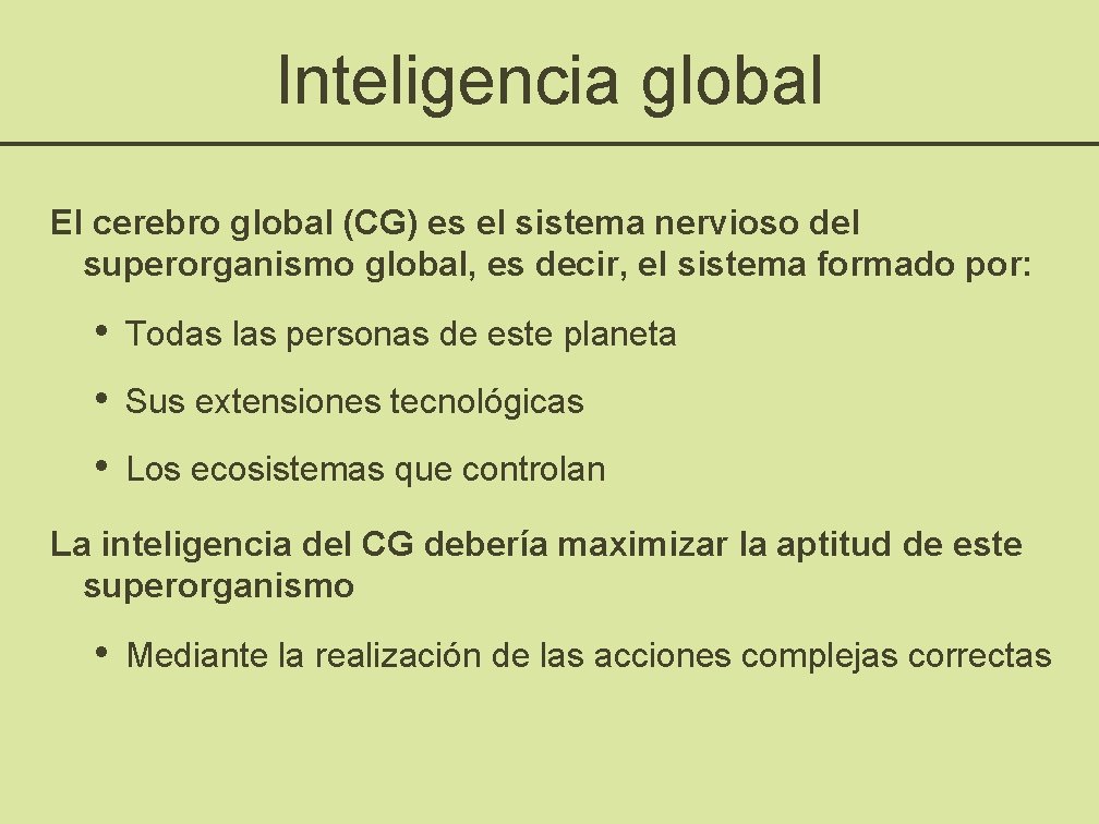 Inteligencia global El cerebro global (CG) es el sistema nervioso del superorganismo global, es