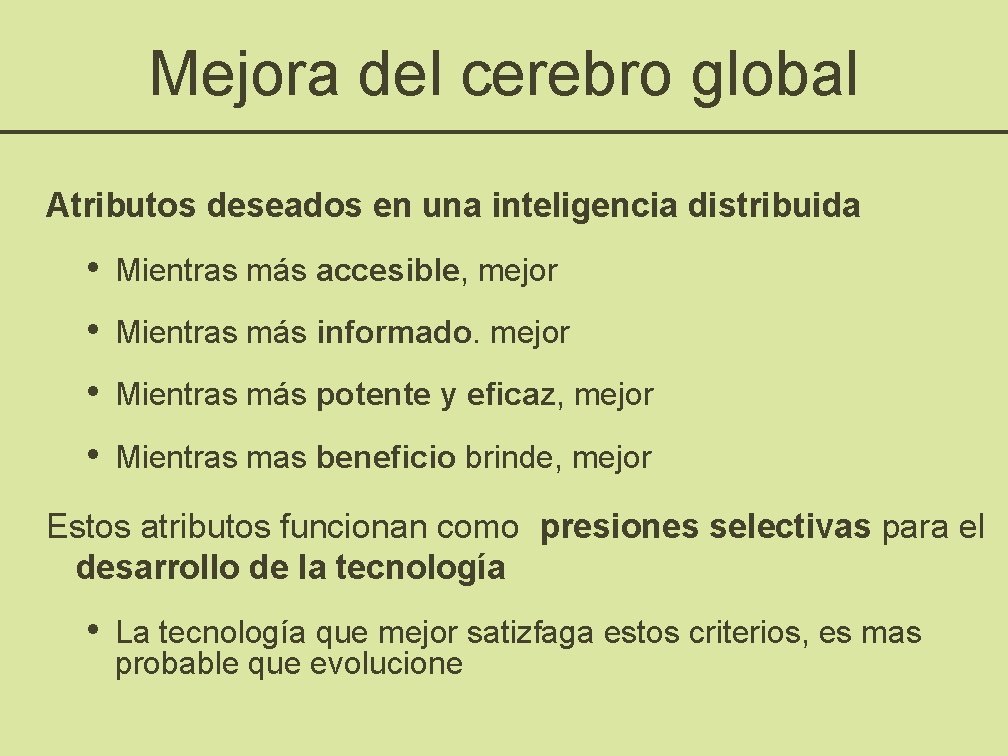 Mejora del cerebro global Atributos deseados en una inteligencia distribuida • Mientras más accesible,