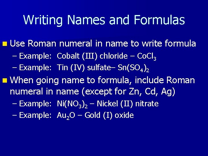 Writing Names and Formulas n Use Roman numeral in name to write formula –
