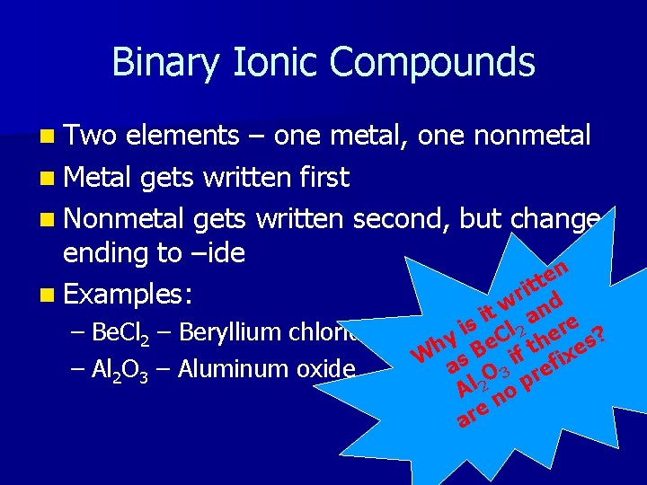 Binary Ionic Compounds n Two elements – one metal, one nonmetal n Metal gets