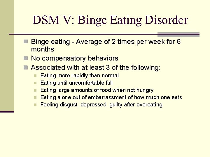 DSM V: Binge Eating Disorder n Binge eating - Average of 2 times per