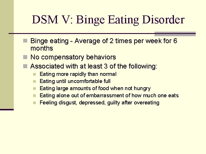 DSM V: Binge Eating Disorder n Binge eating - Average of 2 times per