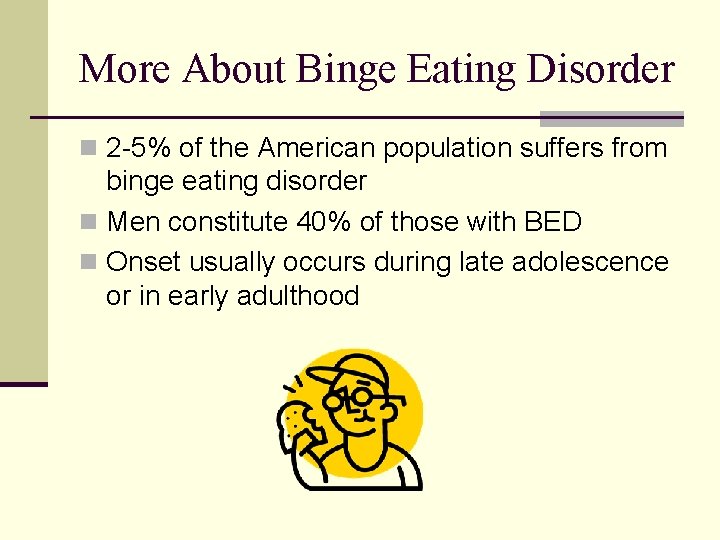 More About Binge Eating Disorder n 2 -5% of the American population suffers from