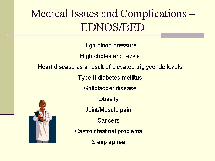 Medical Issues and Complications – EDNOS/BED High blood pressure High cholesterol levels Heart disease