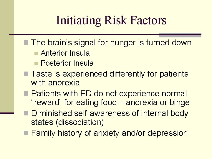 Initiating Risk Factors n The brain’s signal for hunger is turned down n Anterior