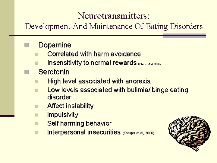 Neurotransmitters: Development And Maintenance Of Eating Disorders n Dopamine n n n Correlated with