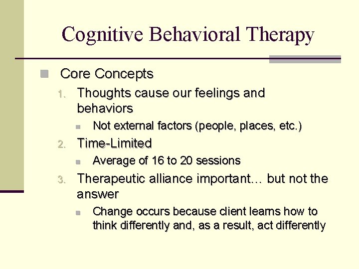 Cognitive Behavioral Therapy n Core Concepts 1. Thoughts cause our feelings and behaviors n