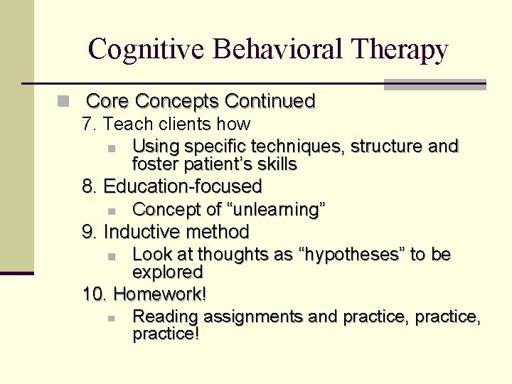 Cognitive Behavioral Therapy n Core Concepts Continued 7. Teach clients how n Using specific